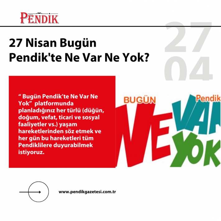 27 Nisan Bugün Pendik’te Ne Var Ne Yok?