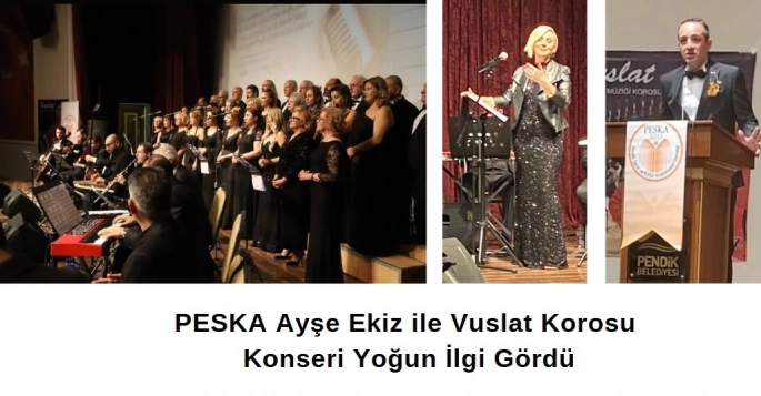 PESKA Ayşe Ekiz ile Vuslat Korosu Konseri Yoğun İlgi Gördü