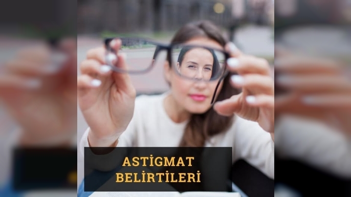 Astigmat Nedir, Astigmat Belirtileri Nelerdir?