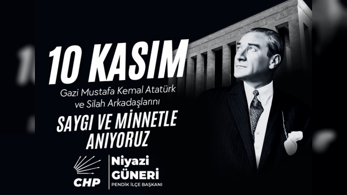 CHP Pendik İlçe Başkanı Niyazi Güneri’den 10 Kasım Mesajı