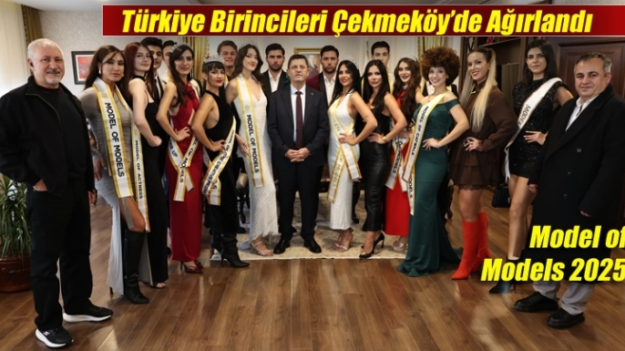 Model of Models 2025 Türkiye Birincileri Çekmeköy’de Ağırlandı