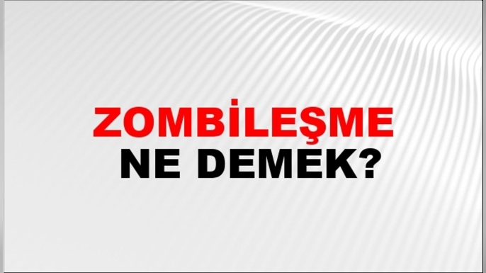 Zombileşmek ne demek?