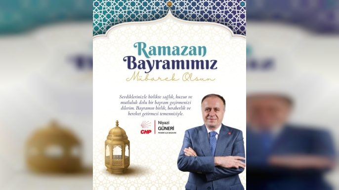 CHP Pendik İlçe Başkanı Niyazi Güneri'den Ramazan Bayramı Kutlama Mesajı
