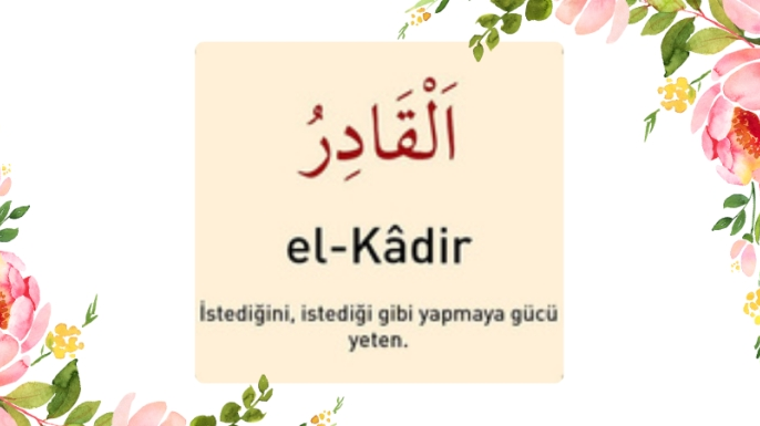 El-Kadîr: Mutlak Kudretin Sahibi