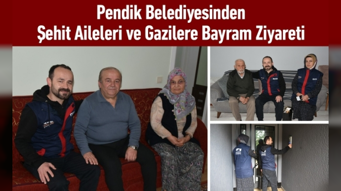 Pendik Belediyesinden Şehit Aileleri ve Gazilere Bayram Ziyareti