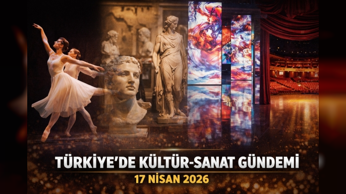 Türkiye Kültür Sanat Gündemi 17 Nisan 2026