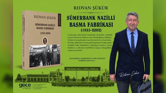 Rıdvan Şükür’den Nazilli Basma Fabrikası Kitabı: Cumhuriyet Sanayisinin Hafızası 597 Sayfada