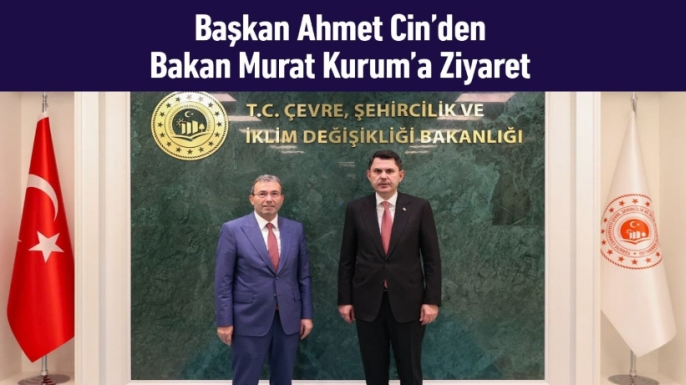 Başkan Ahmet Cin, Bakan Kurum’u Ziyaret Etti