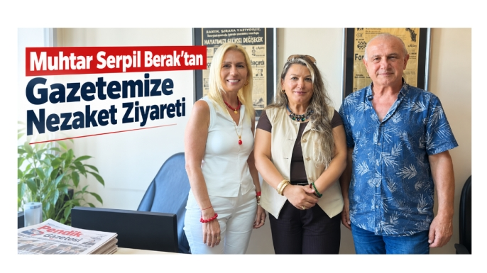 Muhtar Serpil Berak’tan Gazetemize Nezaket Ziyareti