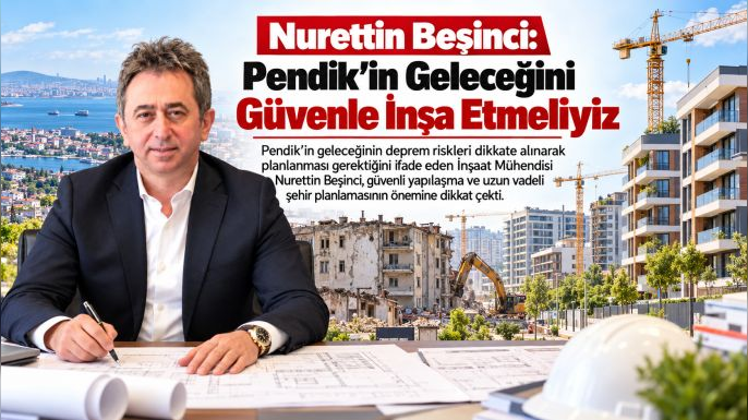 Nurettin Beşinci: Pendik’in Geleceğini Güvenle İnşa Etmeliyiz