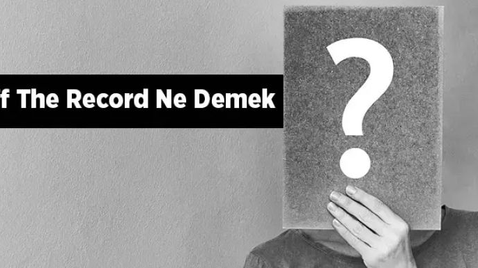 Off the record Ne demek?
