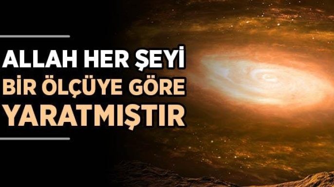 Allah Her Şeyi Bir Ölçüye Göre Yaratır