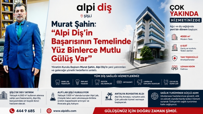 Murat Şahin: Alpi Diş’in Başarısının Temelinde Yüz Binlerce Mutlu Gülüş Var