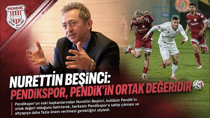 Nurettin Beşinci: Pendikspor, Pendik'in Ortak Değeridir