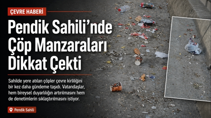 Pendik Sahili’nde Çöp Manzaraları Dikkat Çekti