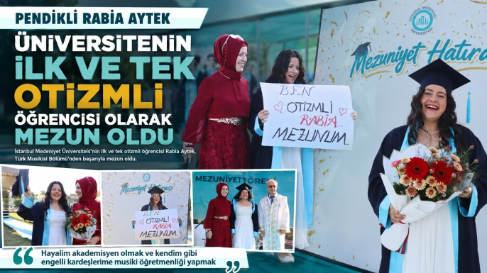 Pendikli Rabia Aytek Üniversitenin İlk ve Tek Otizmli Öğrencisi Olarak Mezun Oldu