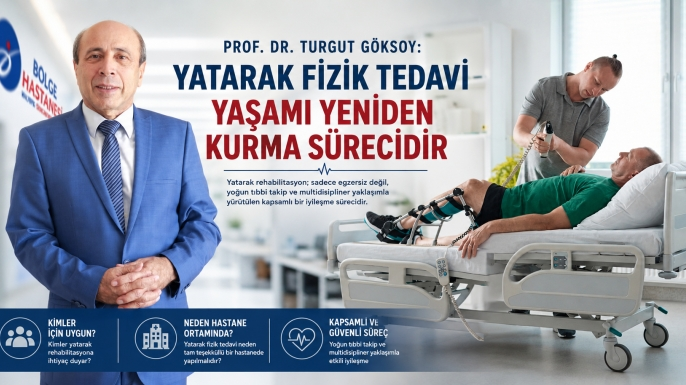 Prof. Dr. Turgut Göksoy: Yatarak Fizik Tedavi Yaşamı Yeniden Kurma Sürecidir