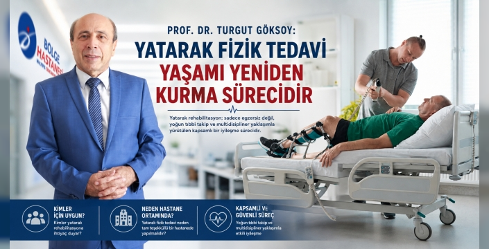 Prof. Dr. Turgut Göksoy: Yatarak Fizik Tedavi Yaşamı Yeniden Kurma Sürecidir