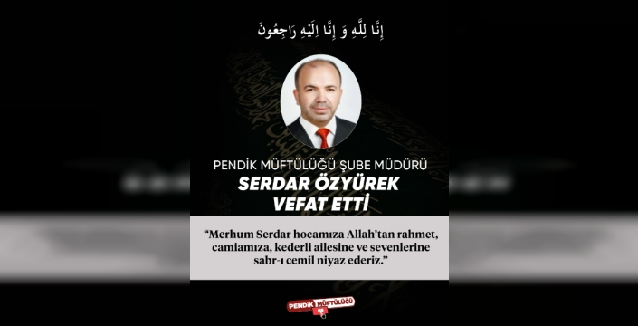 Pendik Müftülüğü Şube Müdürü Serdar Özyürek Son Yolculuğuna Uğurlandı